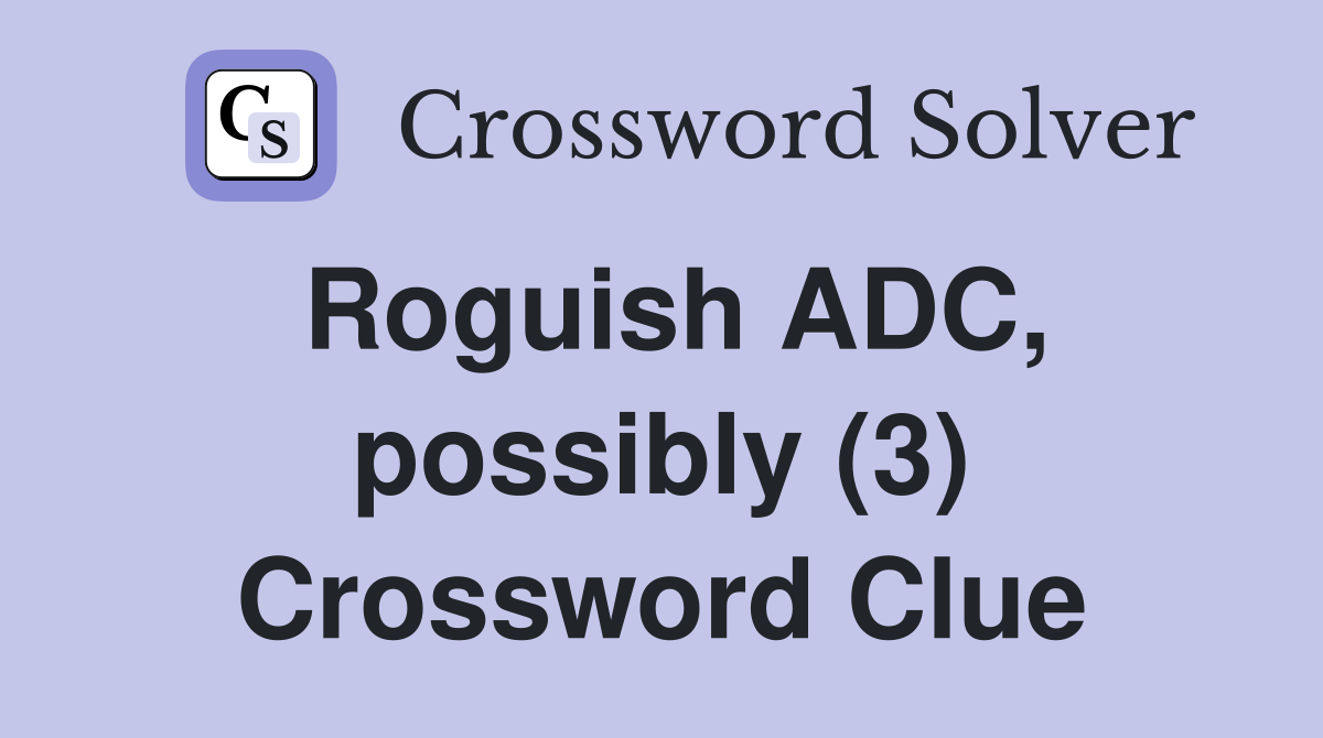 Roguish ADC, possibly (3) Crossword Clue