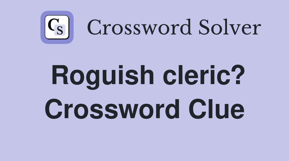 Roguish cleric? Crossword Clue