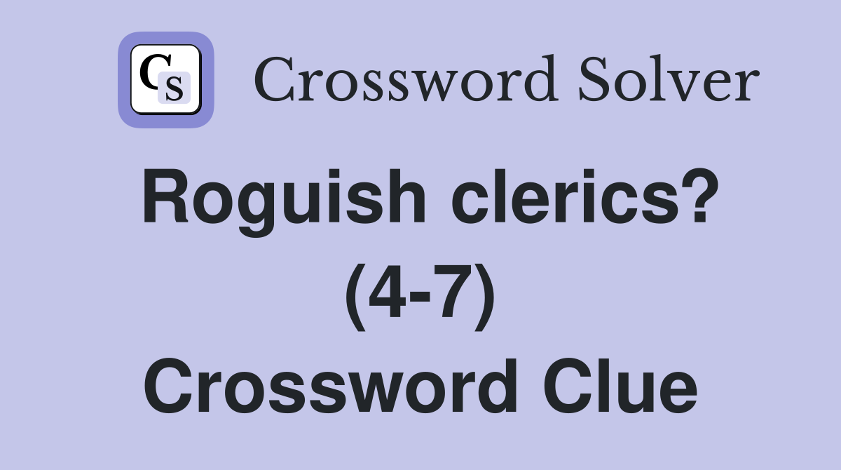 Roguish clerics? (4-7) Crossword Clue