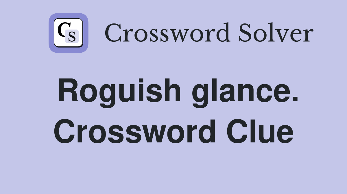 Roguish glance. Crossword Clue