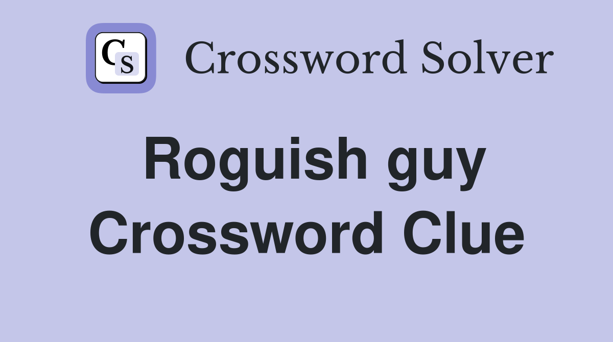 Roguish guy Crossword Clue