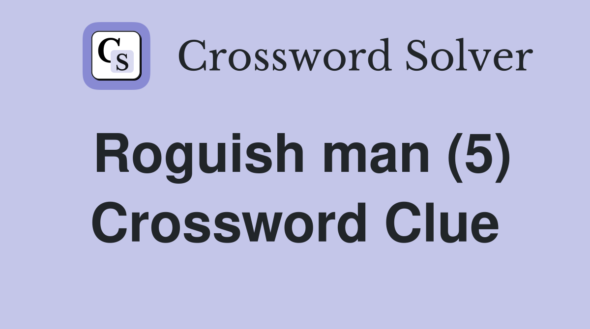 Roguish man (5) Crossword Clue