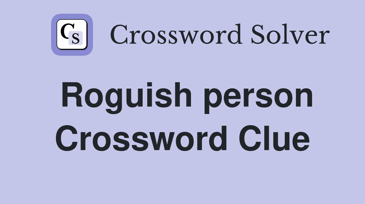 Roguish person Crossword Clue