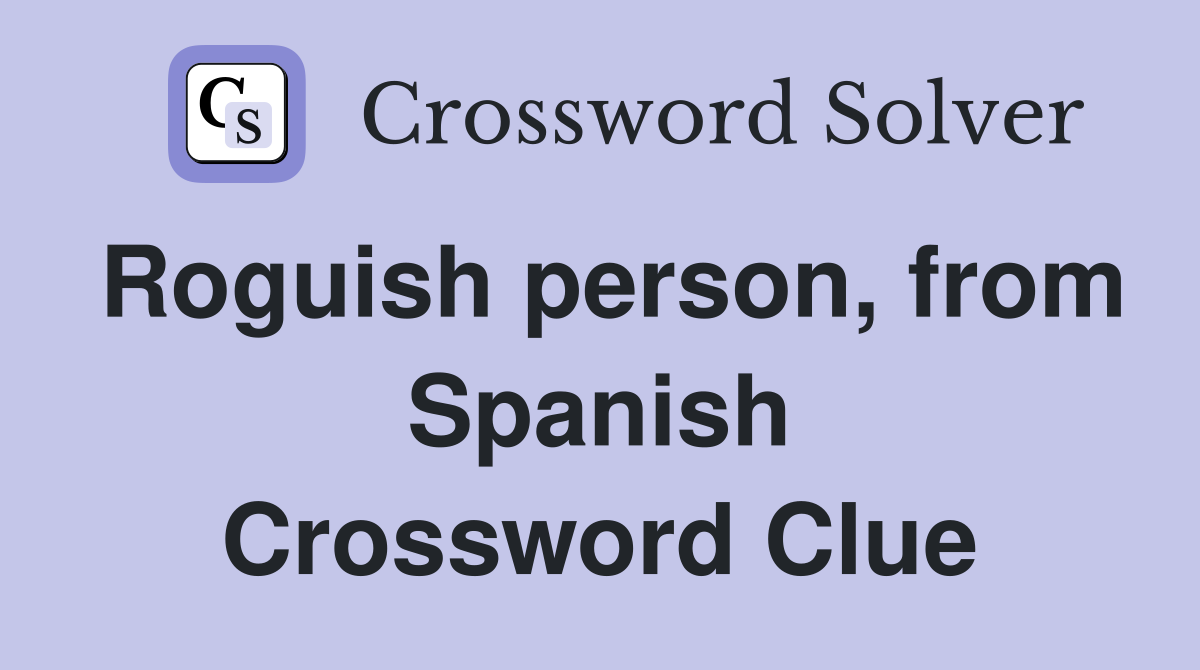 Roguish person, from Spanish Crossword Clue