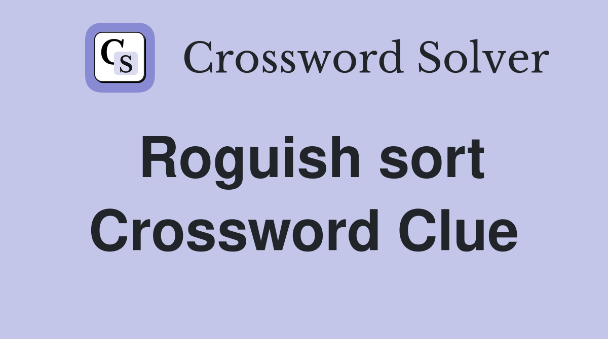 Roguish sort Crossword Clue