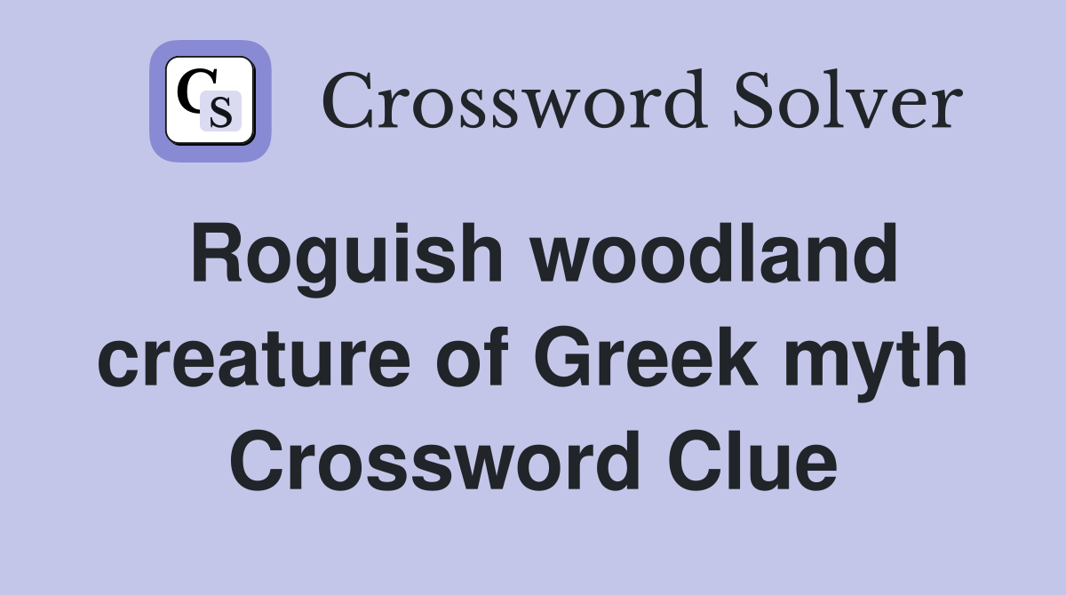 Roguish woodland creature of Greek myth Crossword Clue