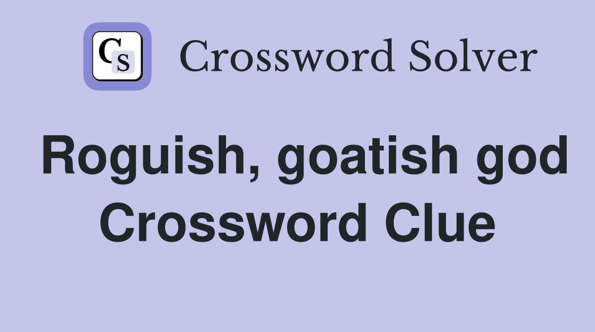 Roguish, goatish god Crossword Clue