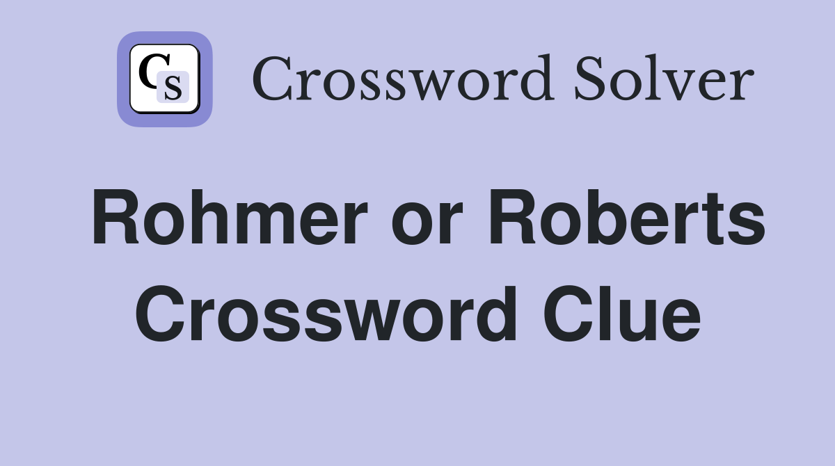 Rohmer or Roberts Crossword Clue