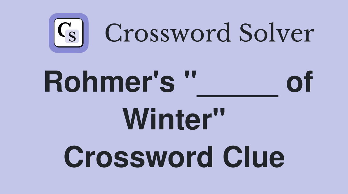 Rohmer's "_____ of Winter" Crossword Clue