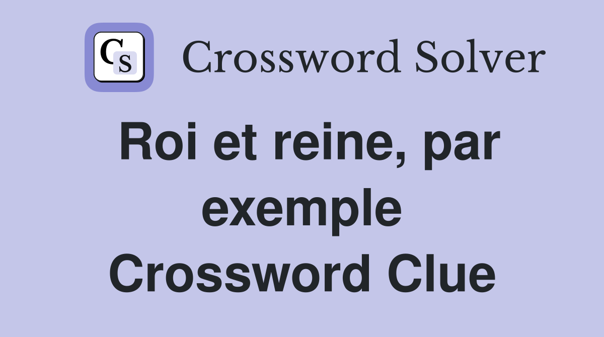 Roi et reine, par exemple Crossword Clue