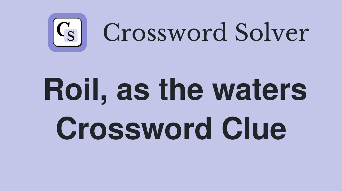Roil, as the waters Crossword Clue