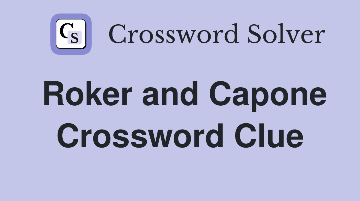 Roker and Capone Crossword Clue