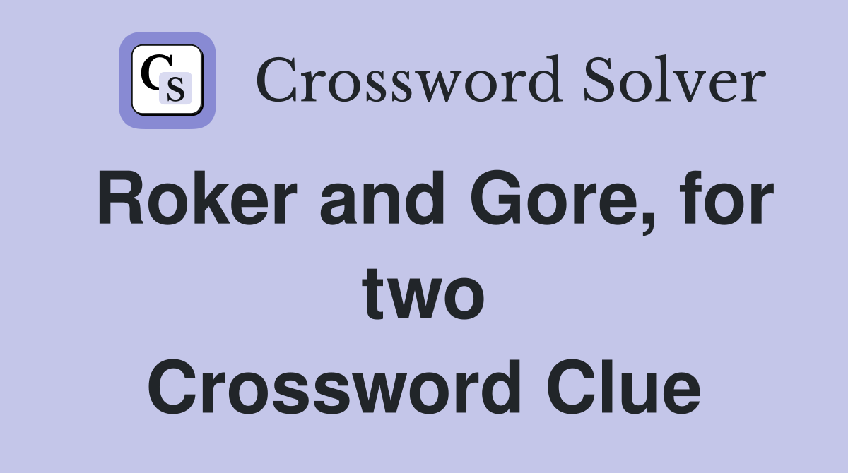 Roker and Gore, for two Crossword Clue