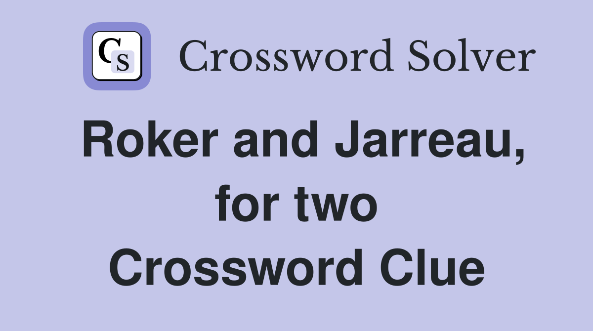Roker and Jarreau, for two Crossword Clue