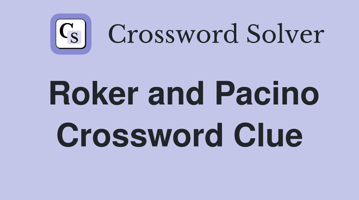 Roker and Pacino Crossword Clue