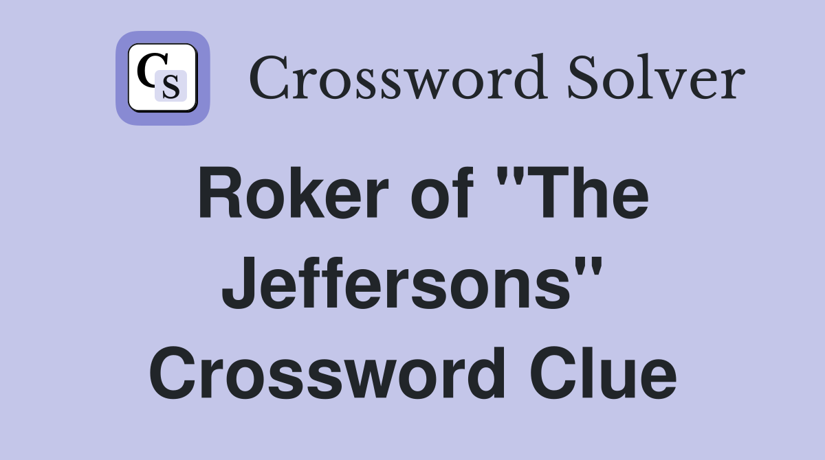 Roker of "The Jeffersons" Crossword Clue