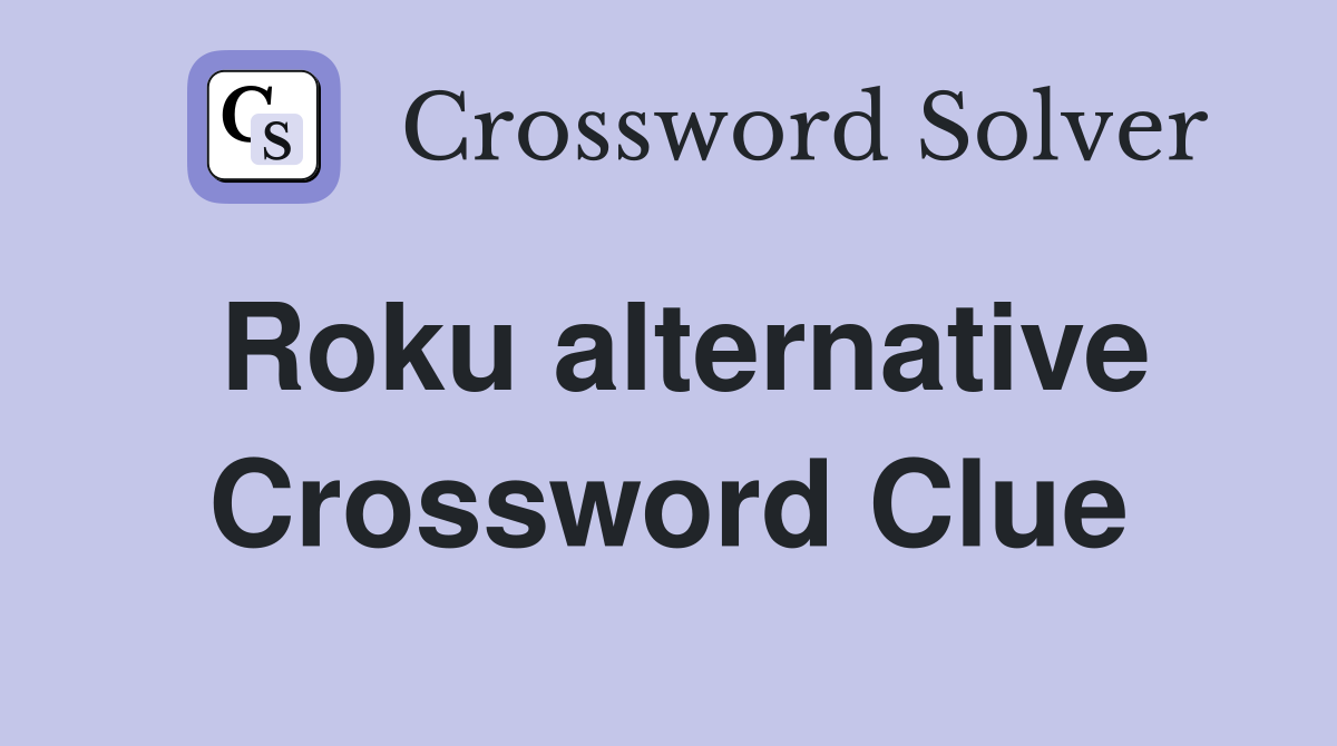 Roku alternative Crossword Clue