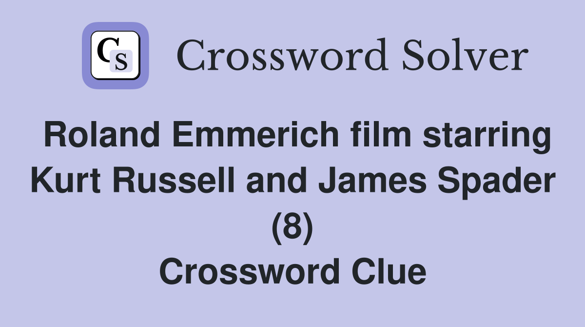 Roland Emmerich film starring Kurt Russell and James Spader (8) Crossword Clue