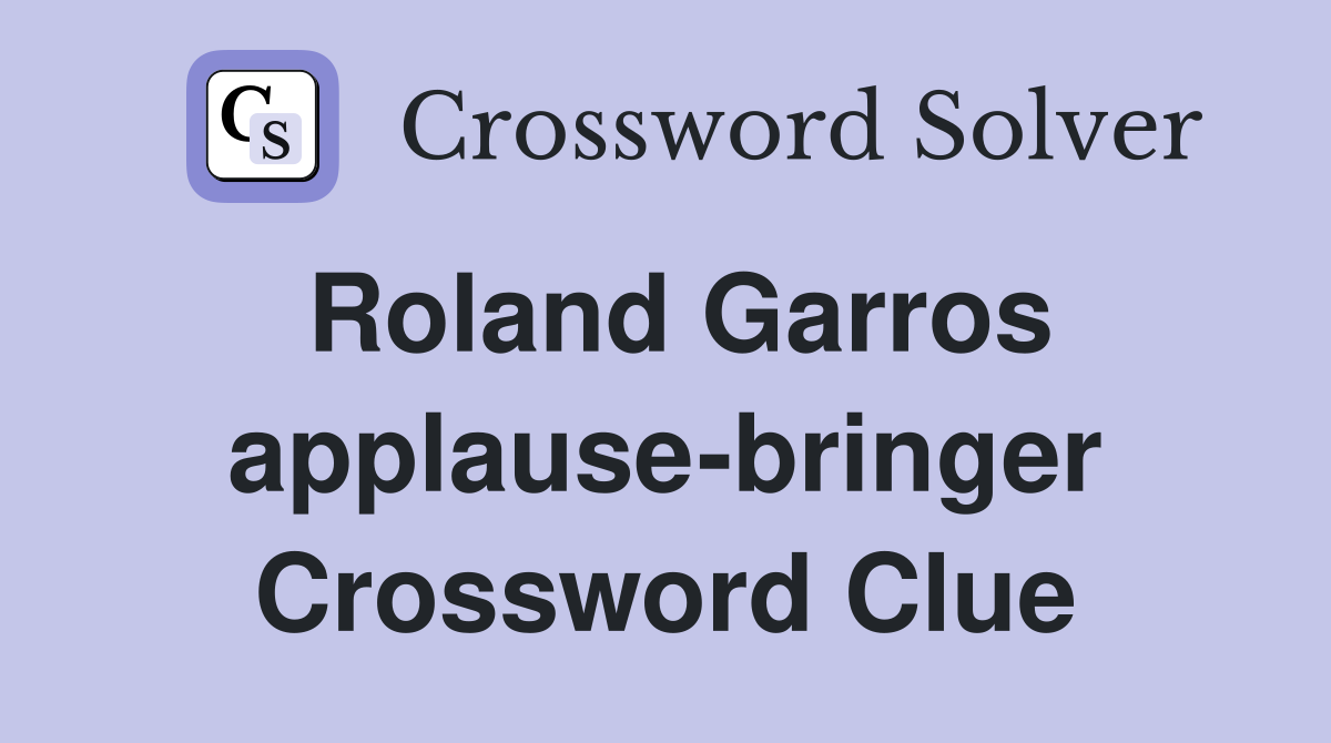 Roland Garros applause-bringer Crossword Clue