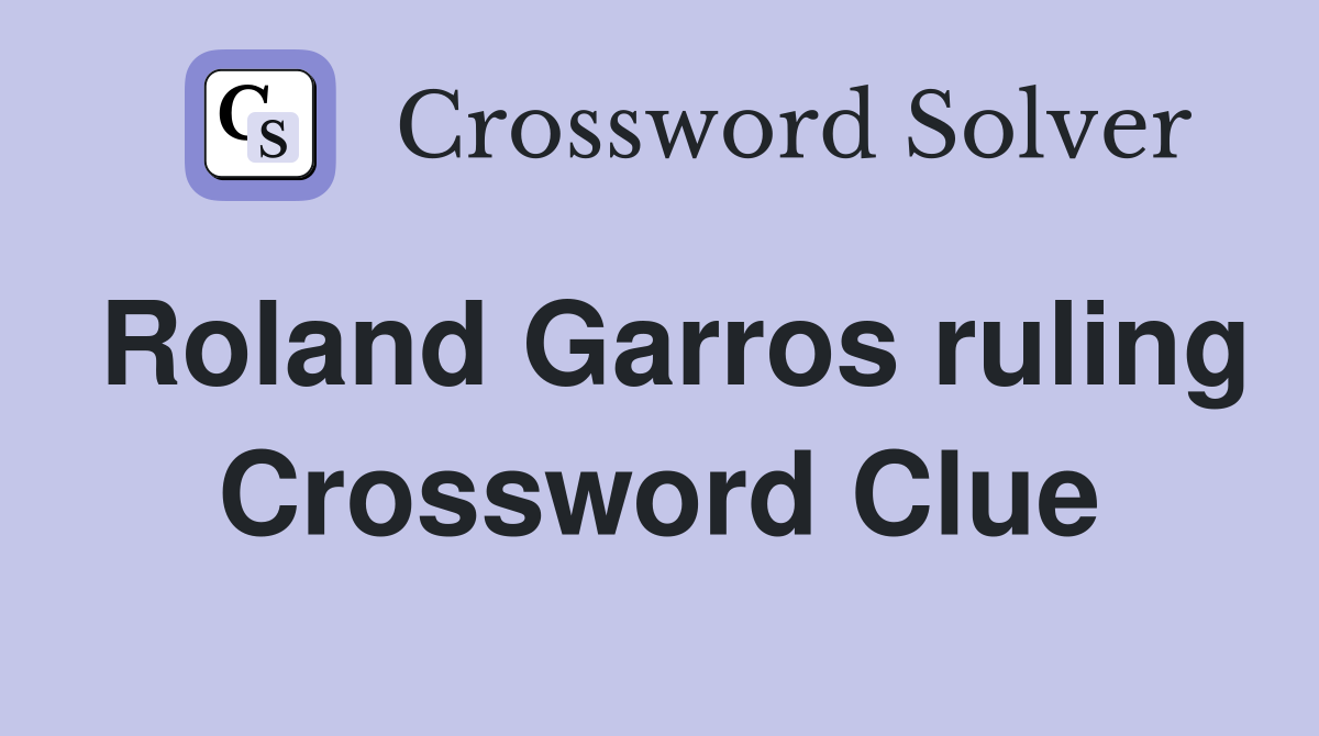 Roland Garros ruling Crossword Clue