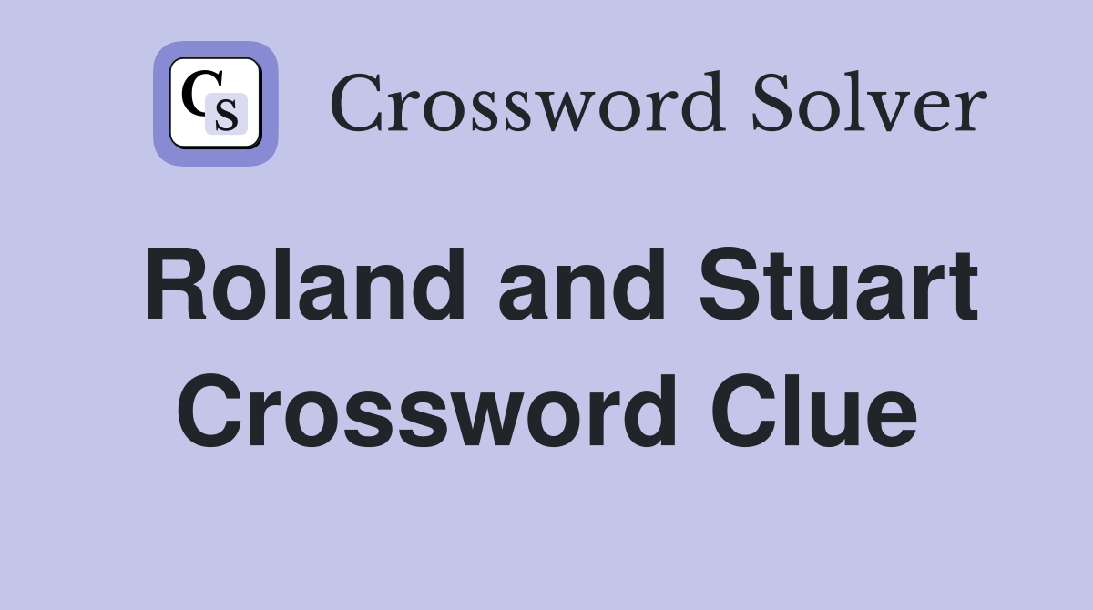 Roland and Stuart Crossword Clue