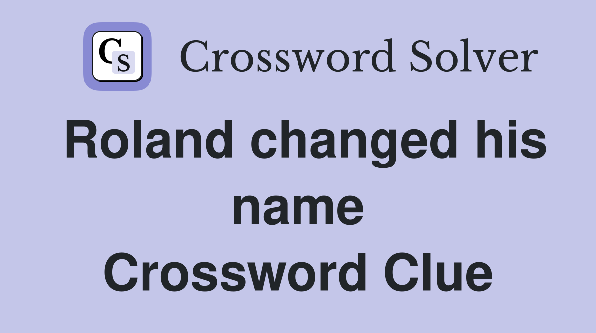 Roland changed his name Crossword Clue