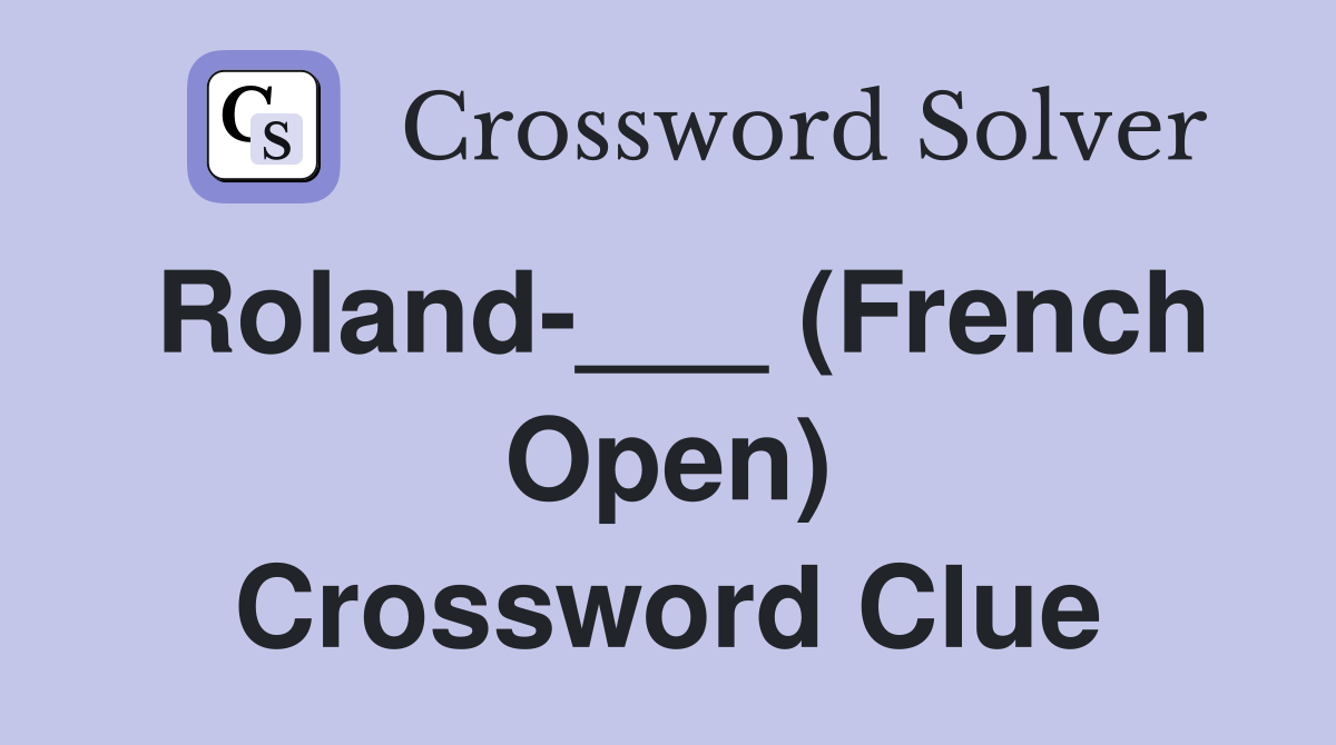 Roland-___ (French Open) Crossword Clue