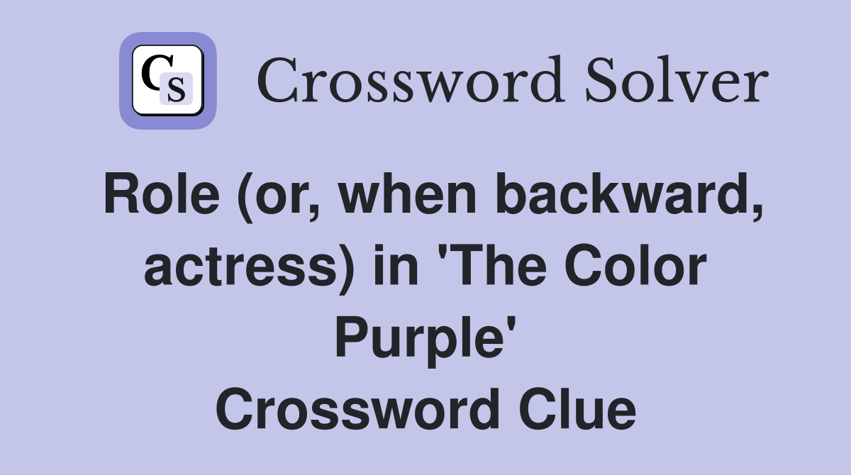 Role (or, when backward, actress) in 'The Color Purple' Crossword Clue