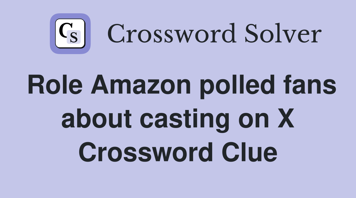 Role Amazon polled fans about casting on X Crossword Clue