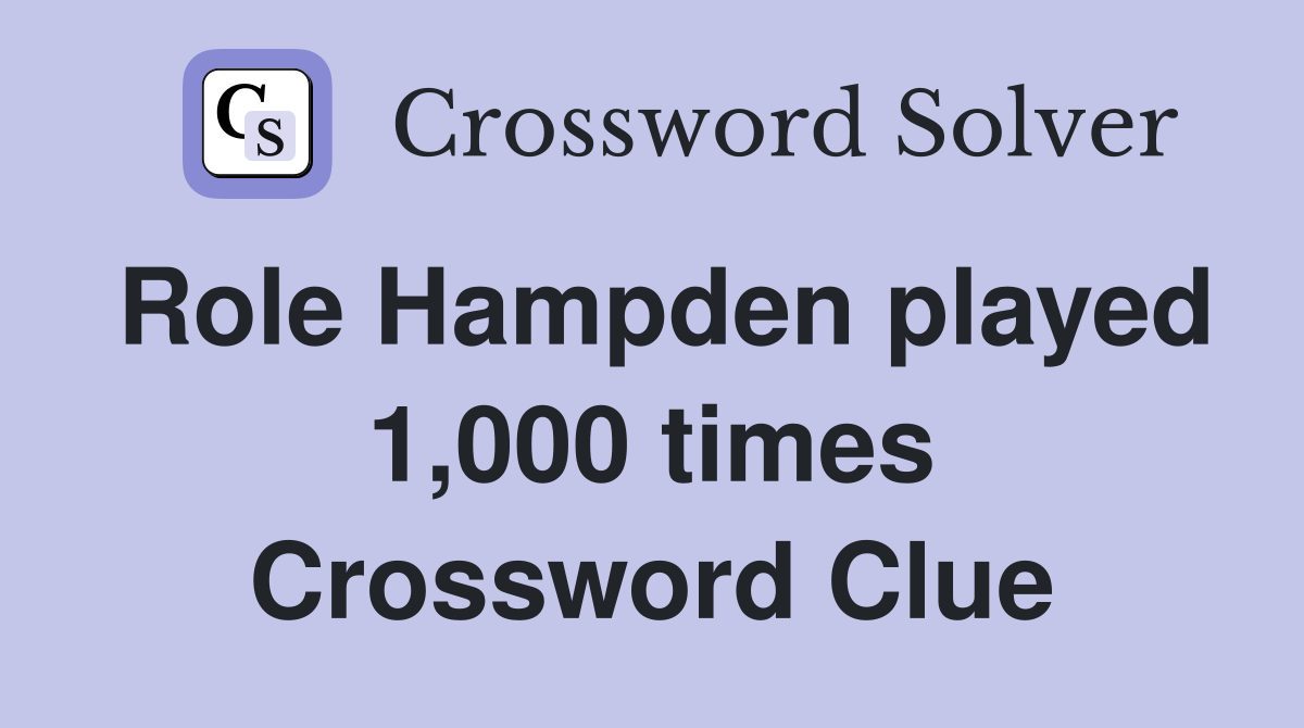 Role Hampden played 1,000 times Crossword Clue