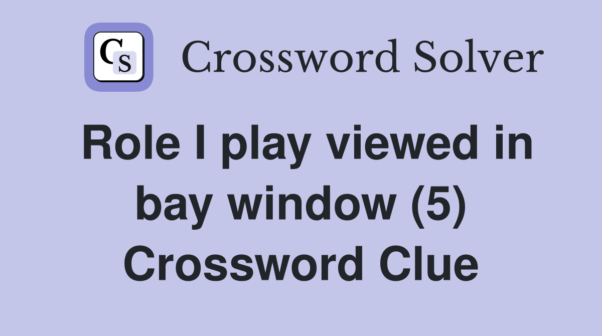 Role I play viewed in bay window (5) Crossword Clue