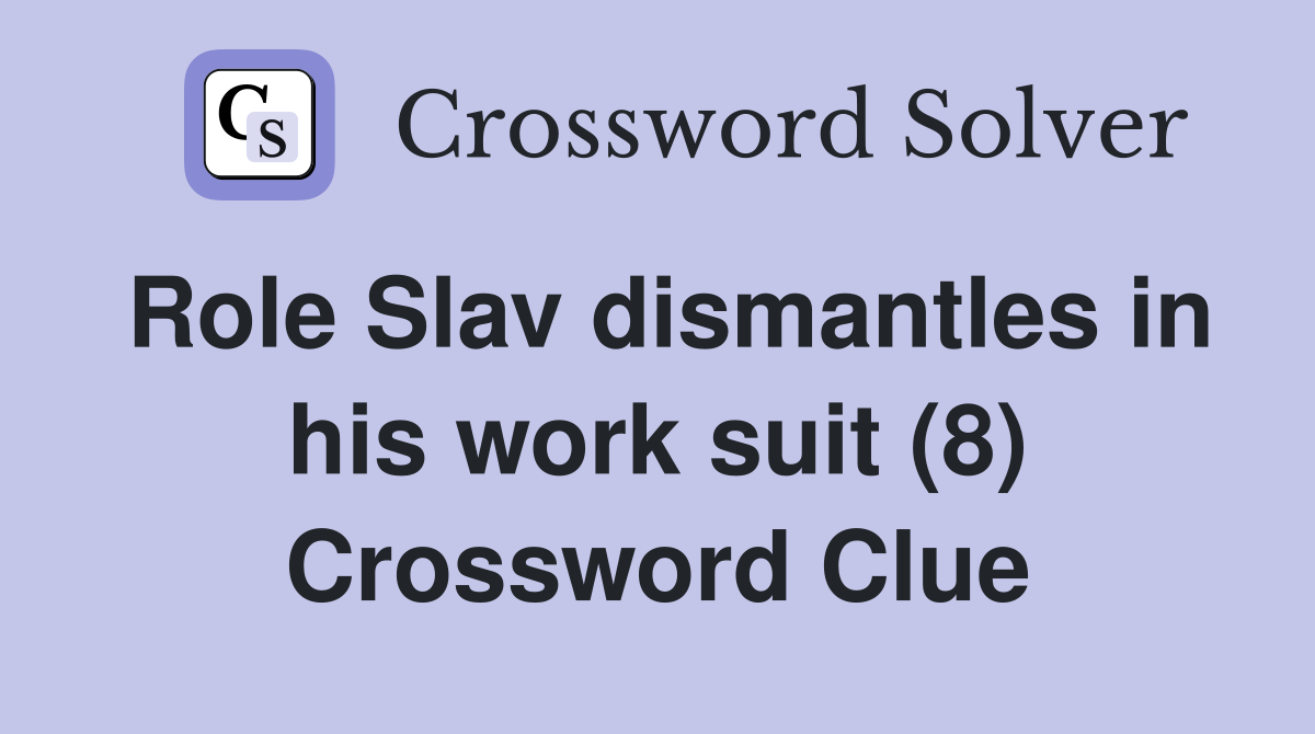 Role Slav dismantles in his work suit (8) Crossword Clue