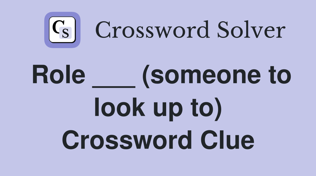 Role ___ (someone to look up to) Crossword Clue