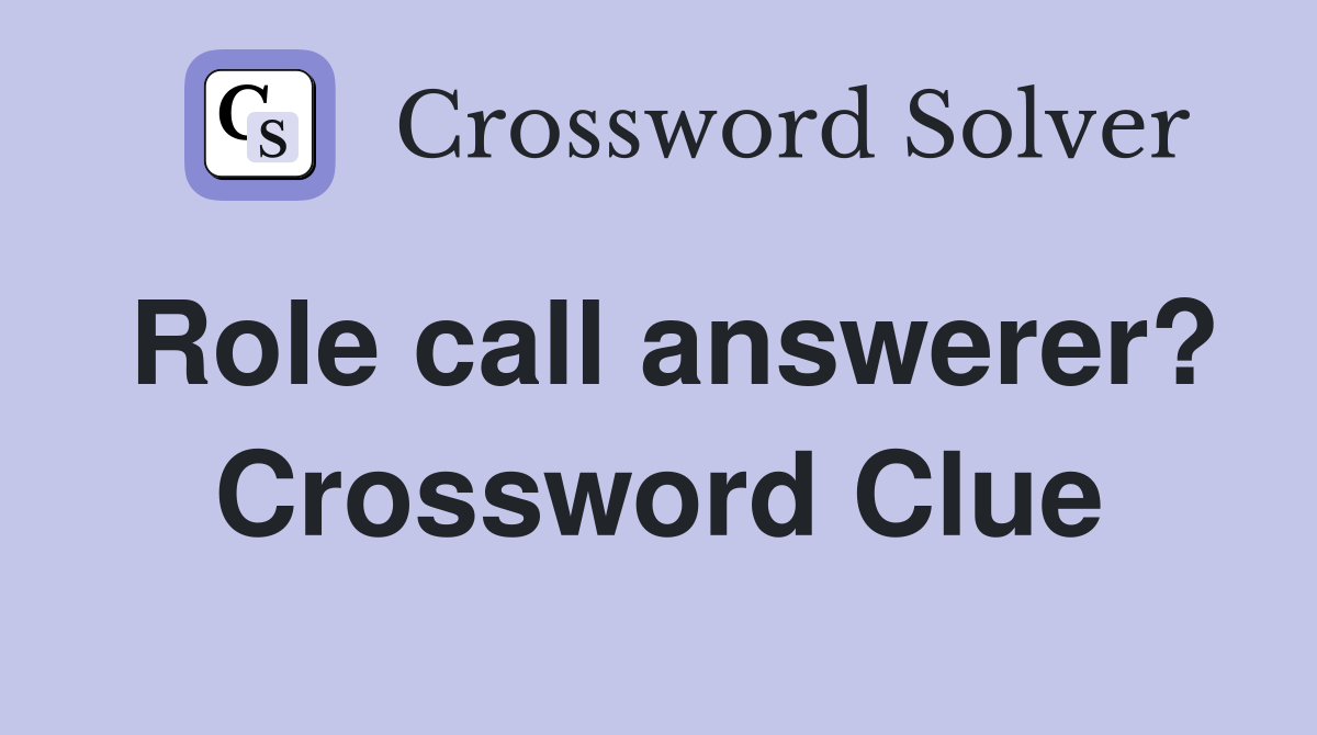Role call answerer? Crossword Clue