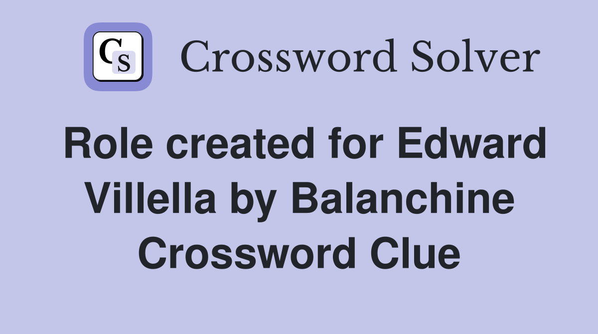 Role created for Edward Villella by Balanchine Crossword Clue