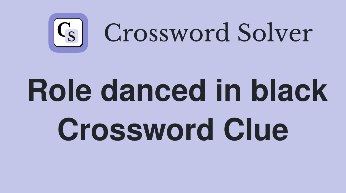 Role danced in black Crossword Clue
