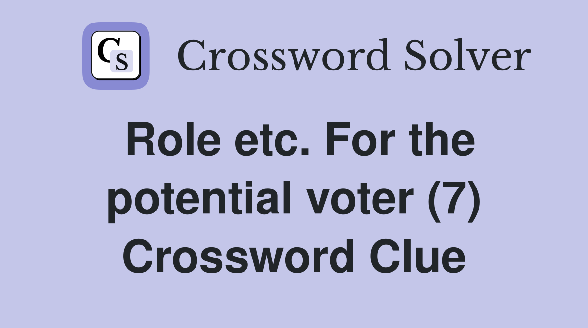 Role etc. For the potential voter (7) Crossword Clue