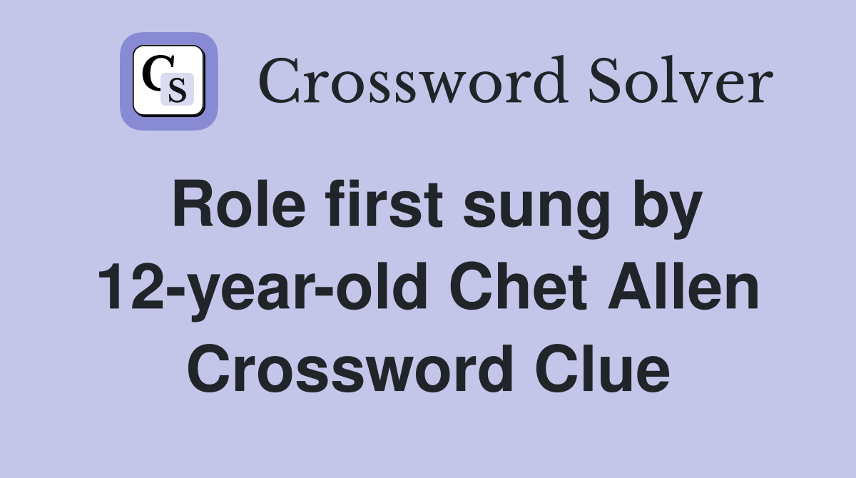 Role first sung by 12-year-old Chet Allen Crossword Clue