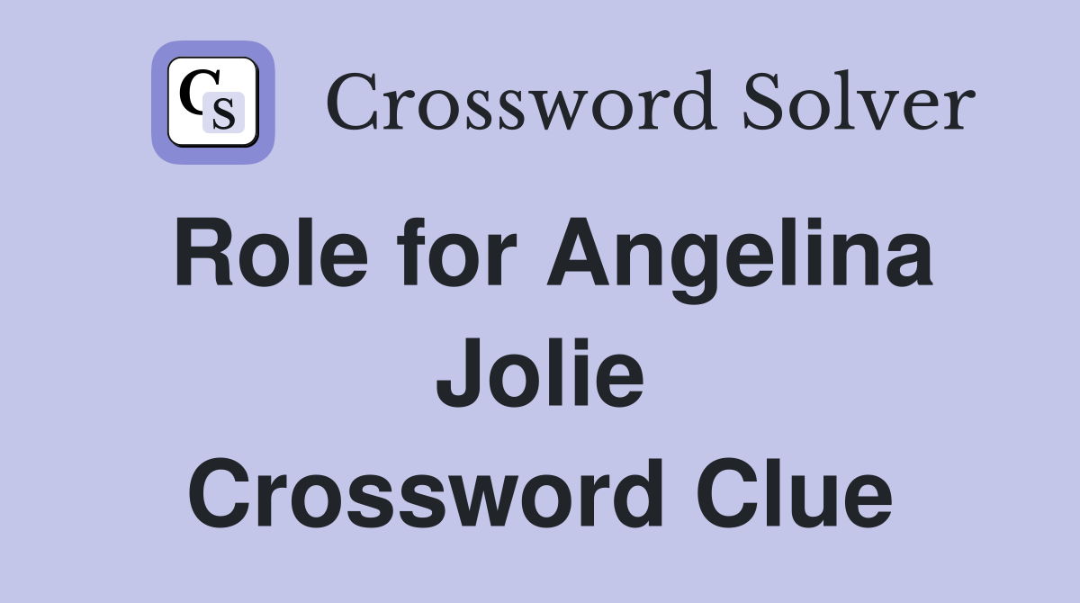 Role for Angelina Jolie Crossword Clue