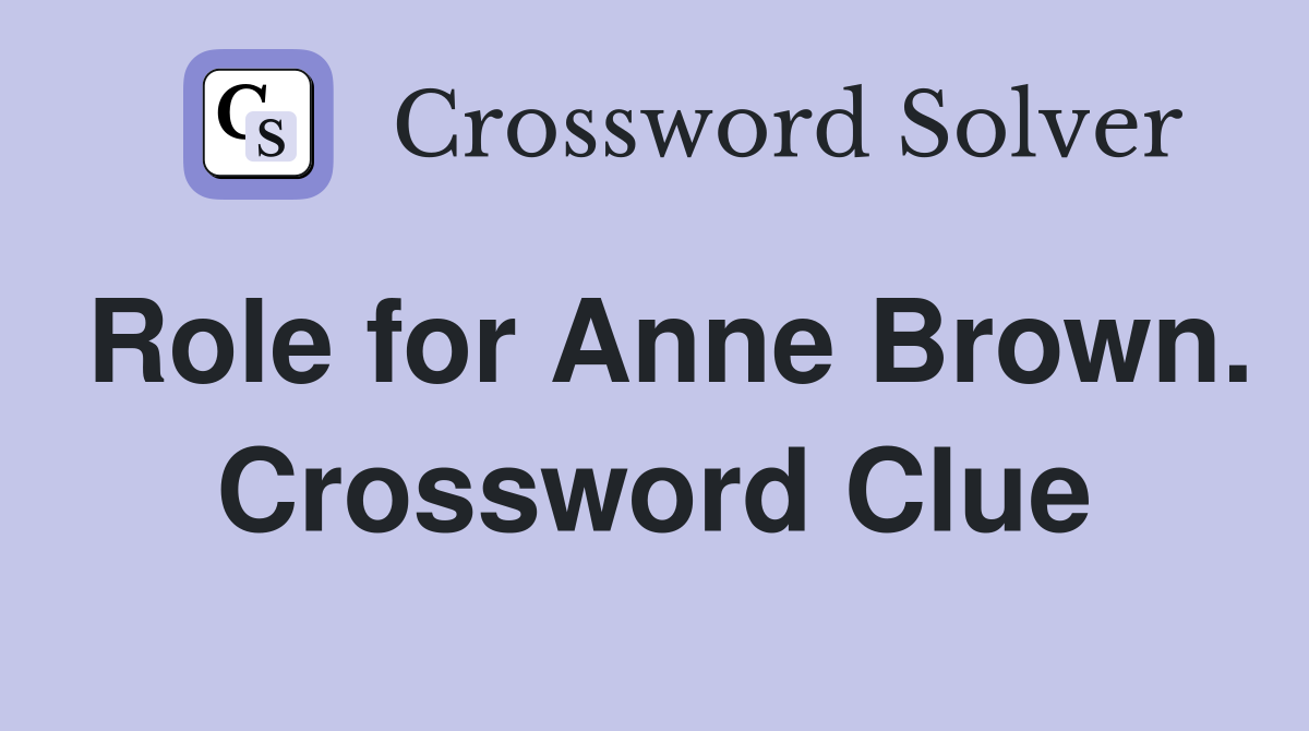 Role for Anne Brown. Crossword Clue