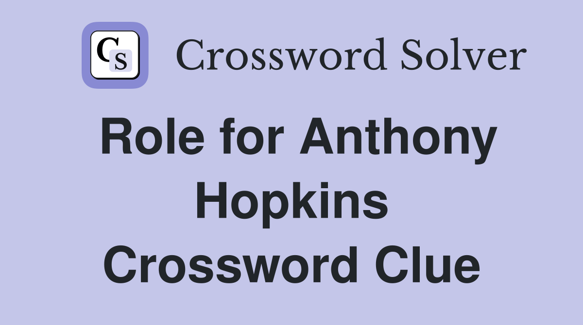 Role for Anthony Hopkins Crossword Clue