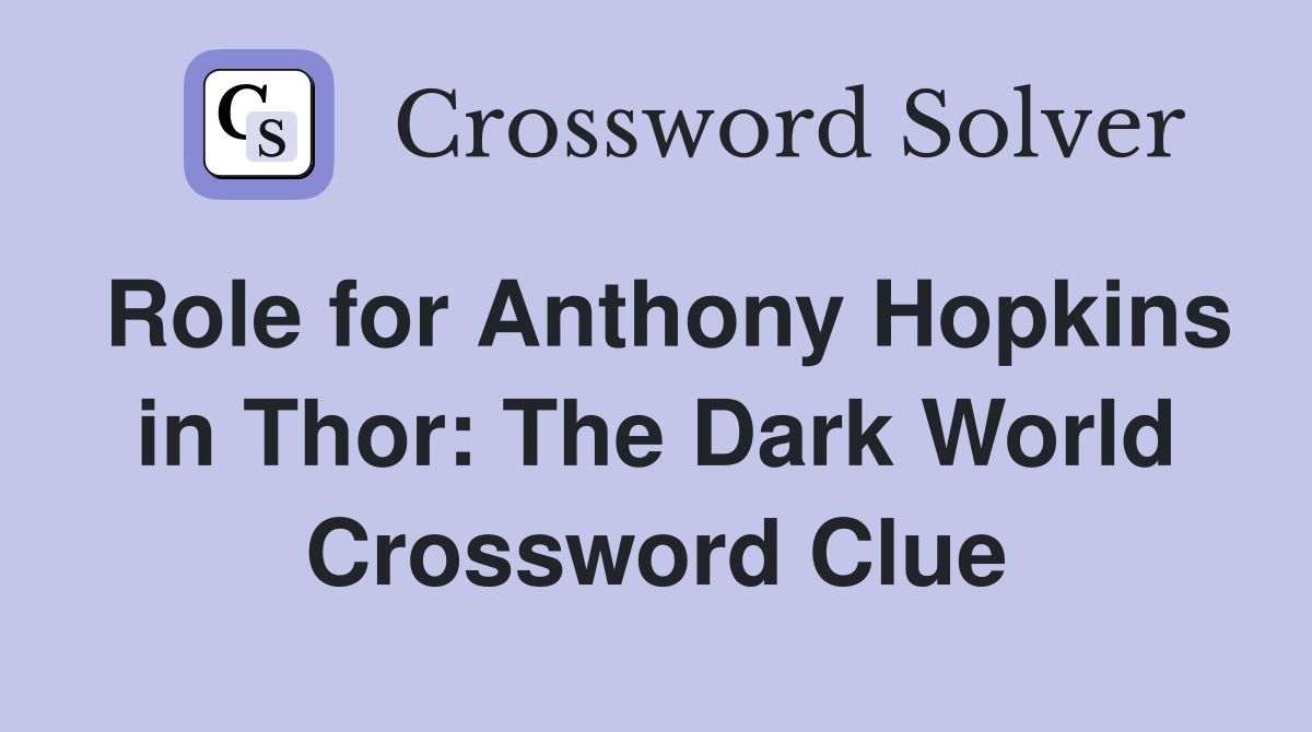 Role for Anthony Hopkins in Thor: The Dark World Crossword Clue