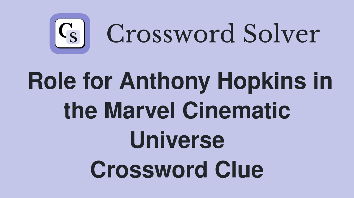 Role for Anthony Hopkins in the Marvel Cinematic Universe Crossword Clue