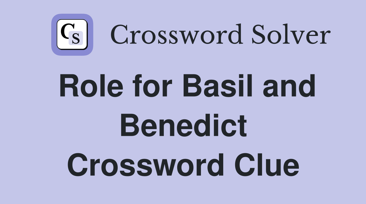 Role for Basil and Benedict Crossword Clue