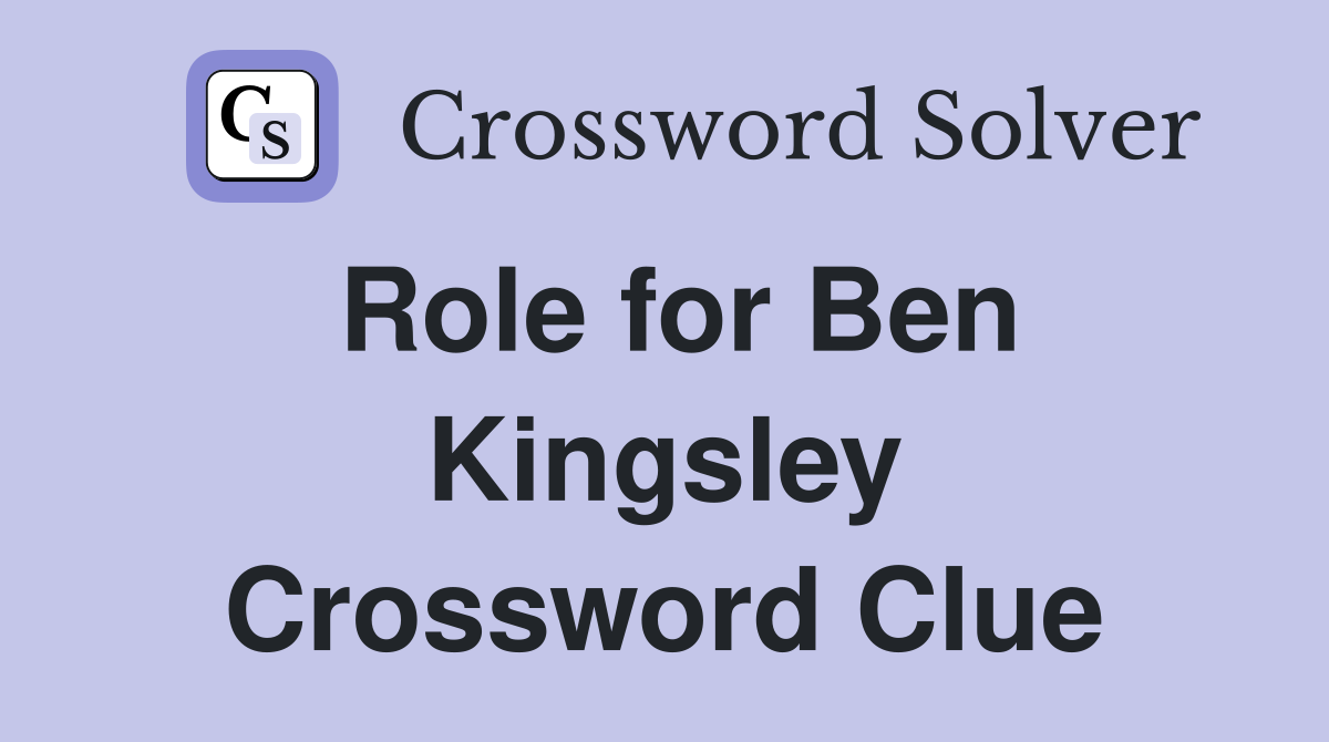 Role for Ben Kingsley Crossword Clue