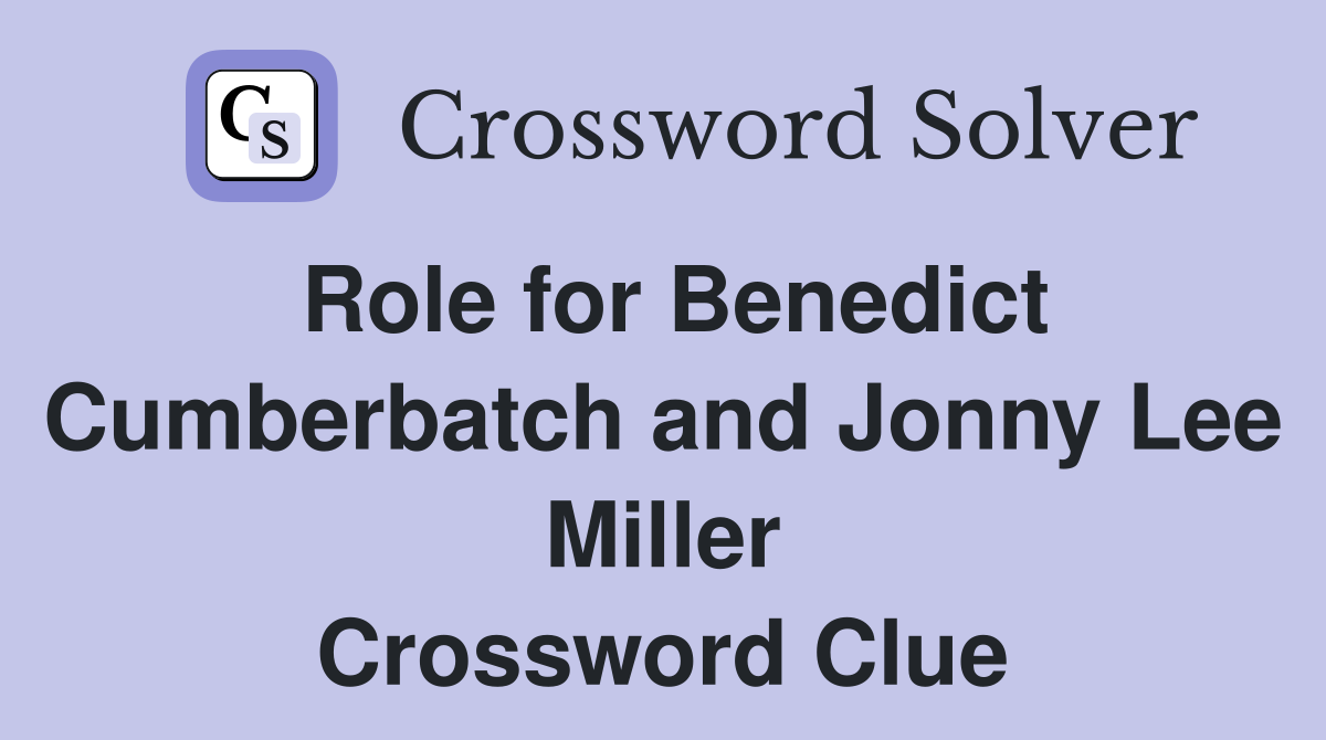 Role for Benedict Cumberbatch and Jonny Lee Miller Crossword Clue