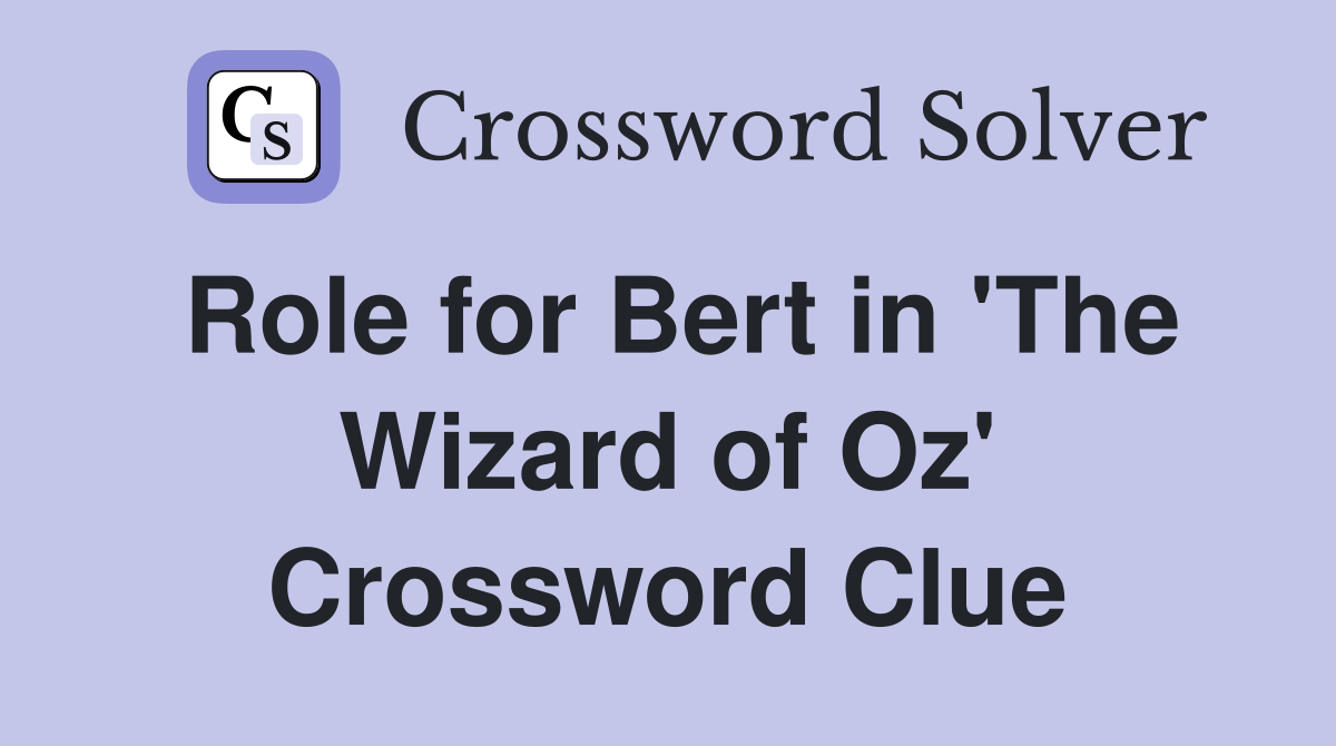 Role for Bert in 'The Wizard of Oz' Crossword Clue