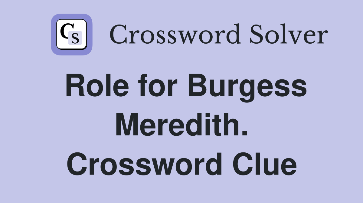Role for Burgess Meredith. Crossword Clue