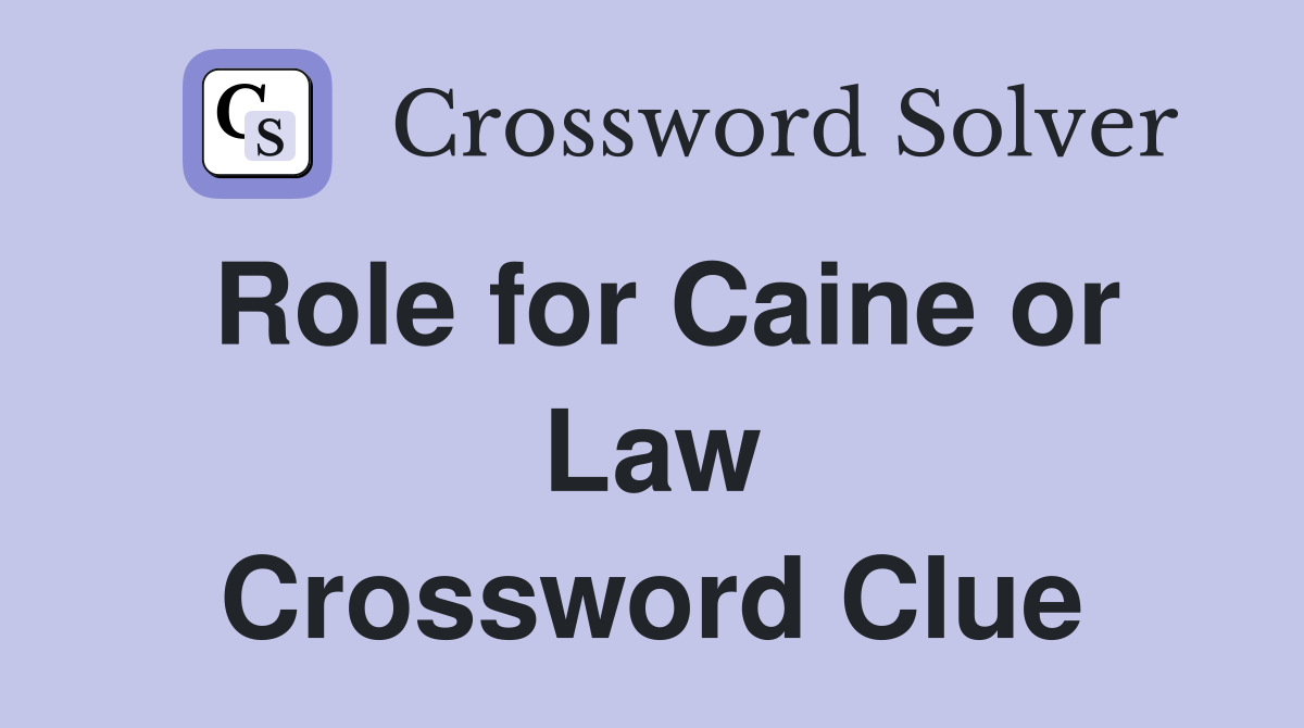 Role for Caine or Law Crossword Clue