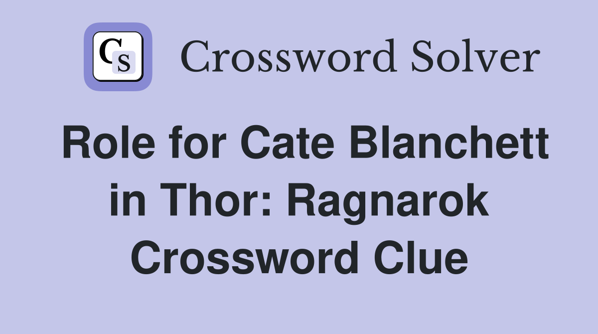 Role for Cate Blanchett in Thor: Ragnarok Crossword Clue